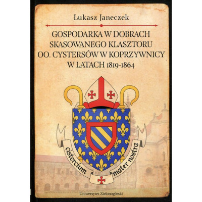 Gospodarka w dobrach skasowanego klasztoru oo. Cystersów w Koprzywnicy w latach 1819 - 1864