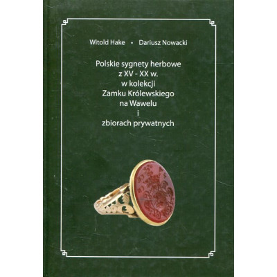 Polskie sygnety herbowe z XV-XX w. w kolekcji Zamku Królewskiego na Wawelu i zbiorach prywatnych