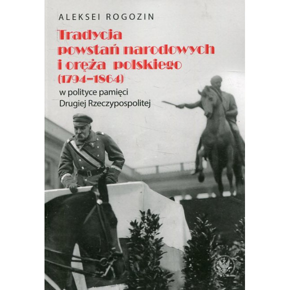 Tradycja powstań narodowych i oręża polskiego (1794-1864) w polityce pamięci II Rzeczypospolitej