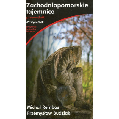 Zachodniopomorskie tajemnice. Przewodnik. 39 wycieczek