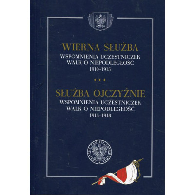 Wierna służba. Wspomnienia uczestniczek walk o niepodległość 1910-1915