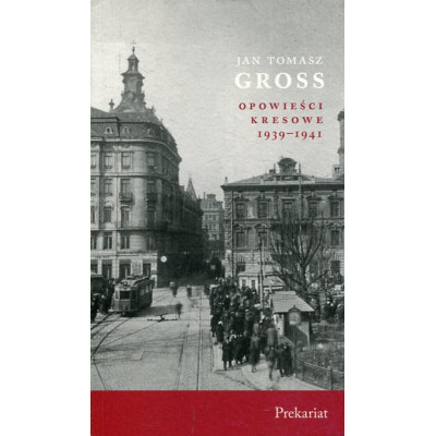 Opowieści Kresowe 1939-1941 Prekariat