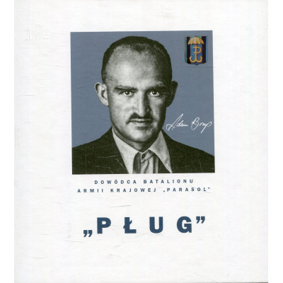 „Pług” Adam Borys. Dowódca batalionu Parasol AK