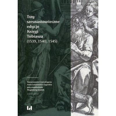 Trzy szesnastowieczne edycje Księgi Tobiasza (1539, 1540, 1545)