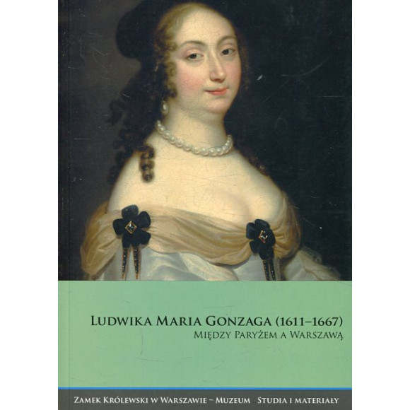 Ludwika Maria Gonzaga (1611-1667). Między Paryżem a Warszawą