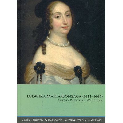 Ludwika Maria Gonzaga (1611-1667). Między Paryżem a Warszawą