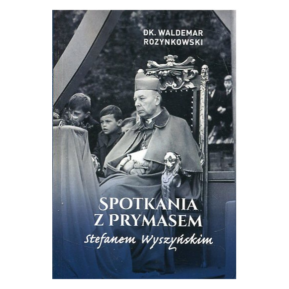 Spotkania z Prymasem Stefanem Wyszyńskim