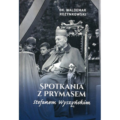 Spotkania z Prymasem Stefanem Wyszyńskim