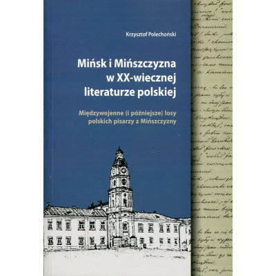 Mińsk i Mińszczyzna w XX-wiecznej literaturze polskiej