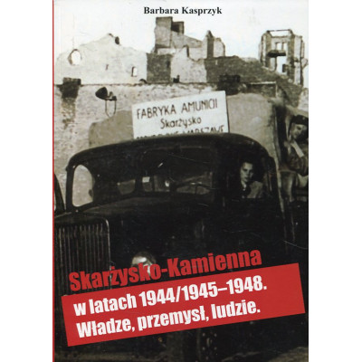 Skarżysko-Kamienna w latach 1944/45–1948. Władze, przemysł, ludzie