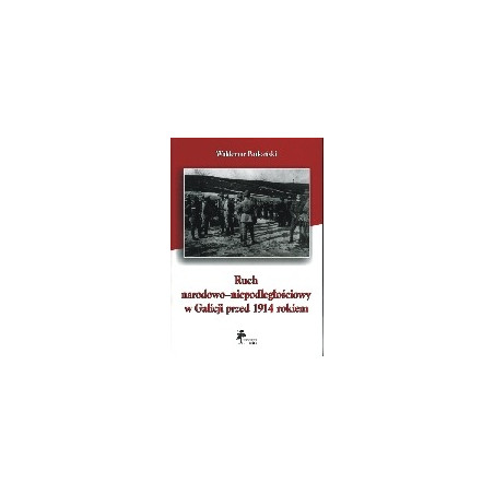 Ruch narodowo-niepodległościowy w Galicji przed 1914 rokiem