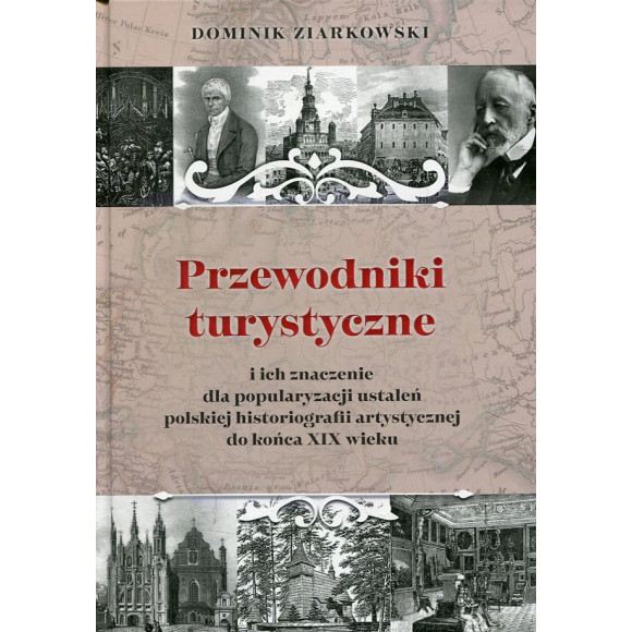 Przewodniki turystyczne i ich znaczenie dla popularyzacji ustaleń polskiej historiografii artystycznej do końca XIX wieku