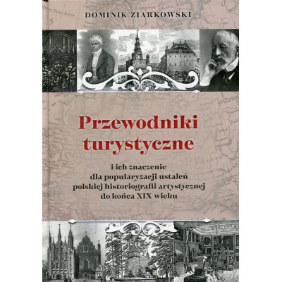 Przewodniki turystyczne i ich znaczenie dla popularyzacji ustaleń polskiej historiografii artystycznej do końca XIX wieku