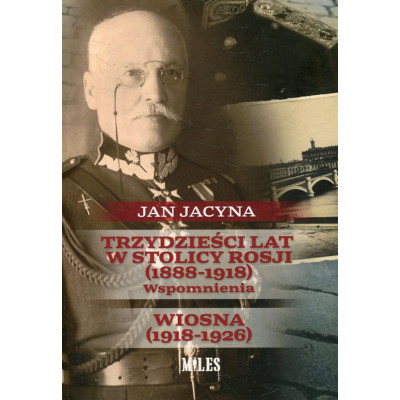 Trzydzieści lat w stolicy Rosji (1888-1918) Wspomnienia Wiosna (1918-1926)