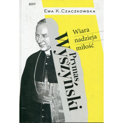 Prymas Wyszyński Wiara, nadzieje, miłość