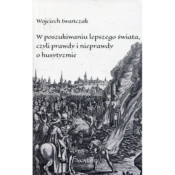 W poszukiwaniu lepszego świata czyli prawdy i nieprawdy o husytyzmie