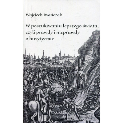 W poszukiwaniu lepszego świata czyli prawdy i nieprawdy o husytyzmie