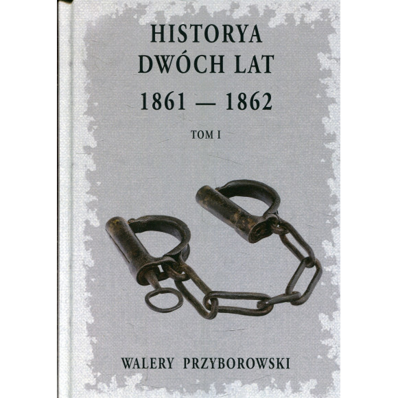 Historya dwóch lat 1861-1862 Tom 1
