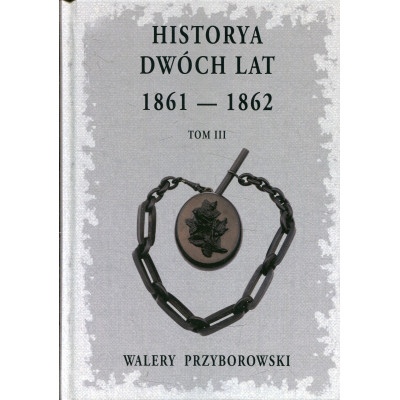 Historya dwóch lat 1861-1862 Tom 3