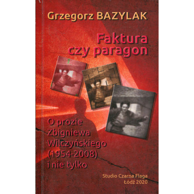 Faktura czy paragon: o prozie Zbigniewa Wilczyńskiego (1954-2008) i nie tylko