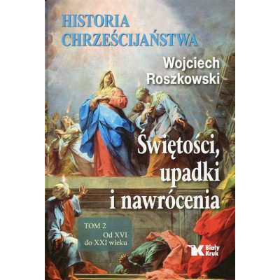 Historia chrześcijaństwa Świętości, upadki i nawrócenia Tom 2