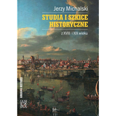 Studia i szkice historyczne z XVIII i XIX wieku