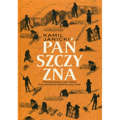 Pańszczyzna. Prawdziwa historia polskiego niewolnictwa