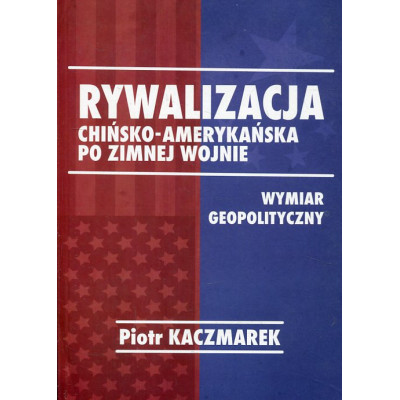 Rywalizacja chińsko-amerykańska po zimnej wojnie