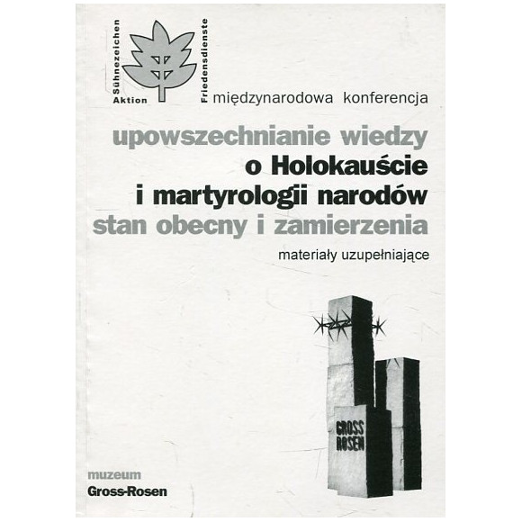 Upowszechnianie wiedzy o Holokauście i martyrologii narodów. Stan obecny i zamierzenia.