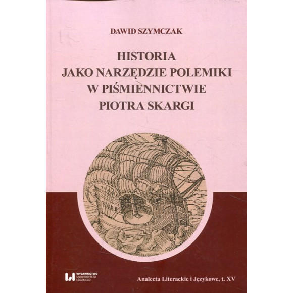 Historia jako narzędzie polemiki w piśmiennictwie Piotra Skargi