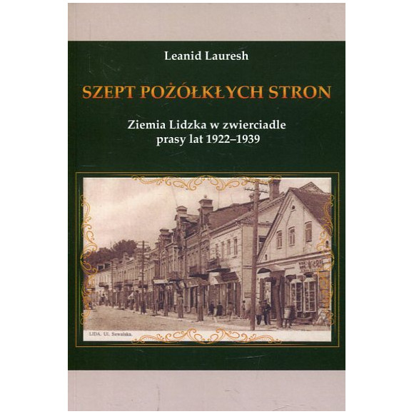 Szept pożółkłych stron Ziemia Lidzka w zwierciadle prasy lat 1922-1939