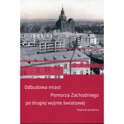 Odbudowa miast Pomorza Zachodniego po drugiej wojnie światowej, Wybrane problemy