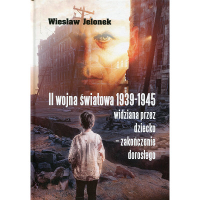 II wojna światowa 1939-1945 widziana przez dziecko - zakończenie dorosłego