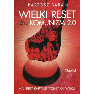 Wielki reset, czyli Komunizm 2.0 Manifest Kapitalistyczny XXI wieku