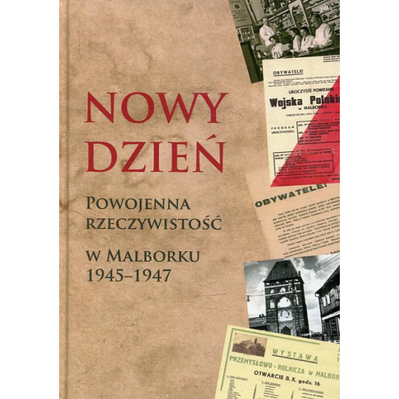 Nowy dzień powojenna rzeczywistość w Malborku 1945-1947