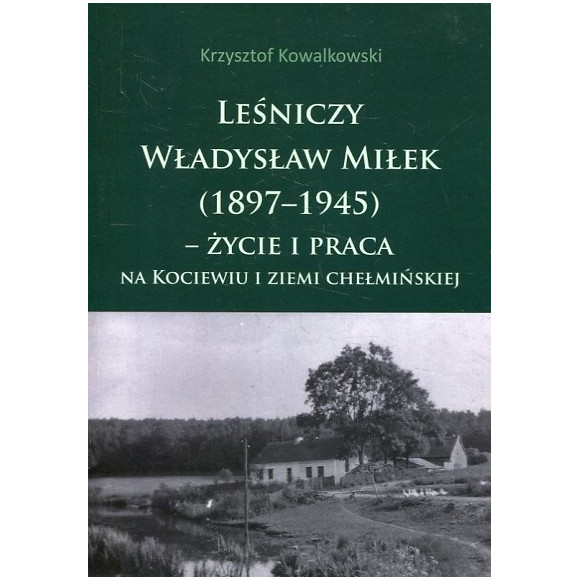 Leśniczy Władysław Miłek (1897-1945)