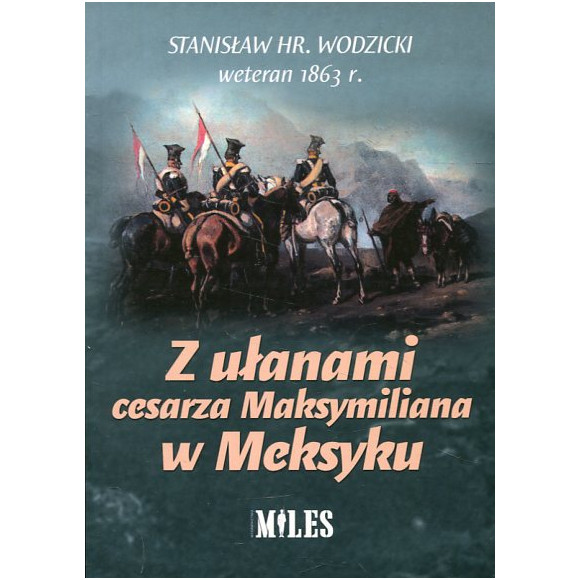 Z ułanami cesarza Maksymiliana w Meksyku