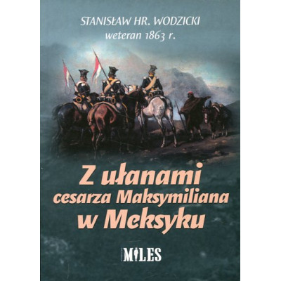 Z ułanami cesarza Maksymiliana w Meksyku