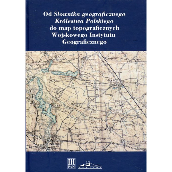 Od słownika geograficznego Królestwa Polskiego do map topograficznych Wojskowego Instytutu Geograficznego