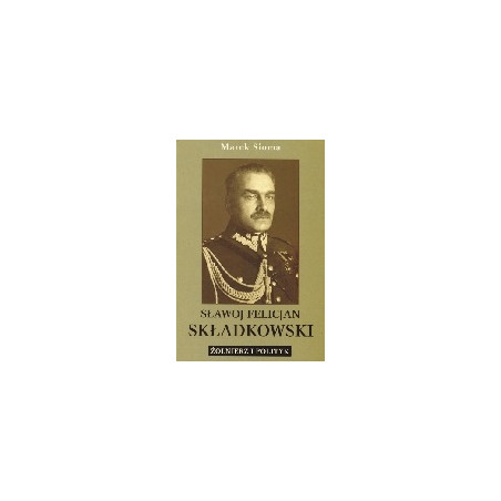 Sławoj Felicjan Składkowski (1885-1962)