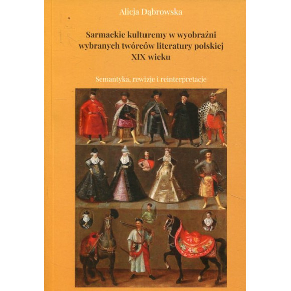 Sarmackie kulturemy w wyobraźni wybranych twórców literatury polskiej XIX wieku
