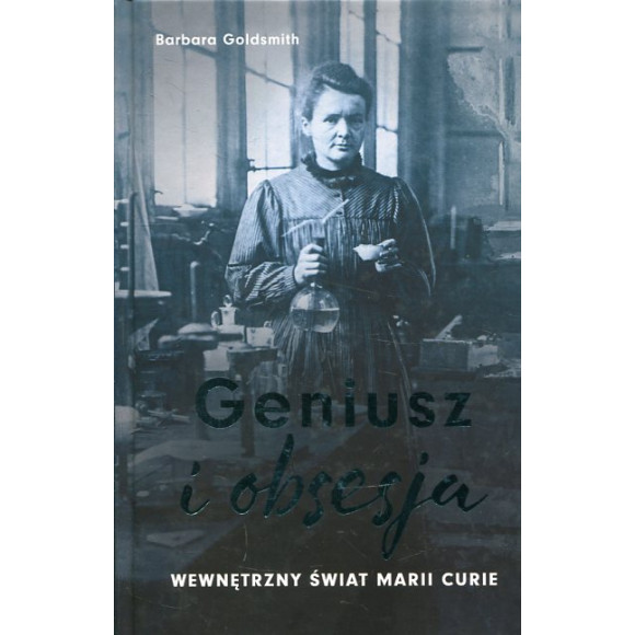 Geniusz i obsesja. Wewnętrzny świat Marii Curie