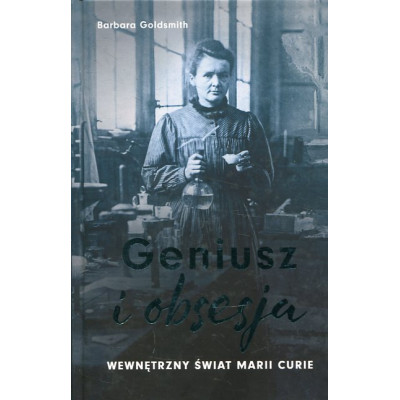 Geniusz i obsesja. Wewnętrzny świat Marii Curie