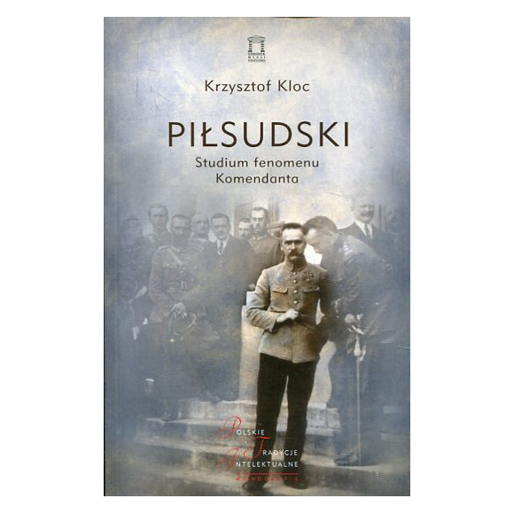 Piłsudski Studium fenomenu Komendanta