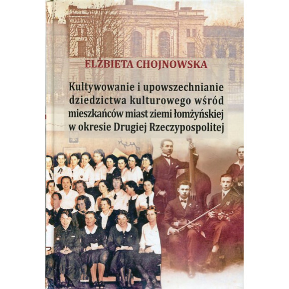 Kultywowanie i upowszechnianie dziedzictwa kulturowego wśród mieszkańców ziemi łomżyńskiej w okresie Drugiej Rzeczypospolitej