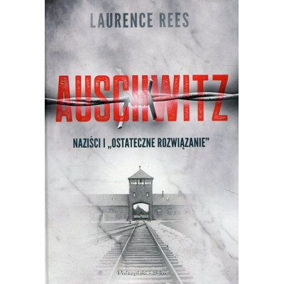 Auschwitz. Naziści i ostateczne rozwiązanie