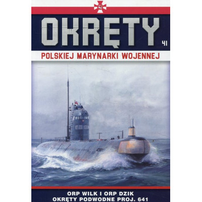 Okręty Polskiej Marynarki Wojennej Tom 41 ORP Wilk i ORP Dzik - okręty podwodne proj. 641