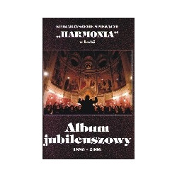Stowarzyszenie Śpiewacze Harmonia w Łodzi. Album jubileuszowy 1886-2006