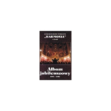 Stowarzyszenie Śpiewacze Harmonia w Łodzi. Album jubileuszowy 1886-2006