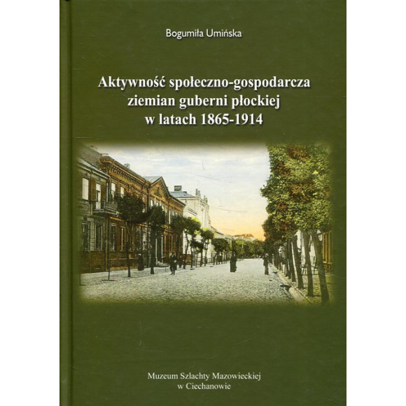 Aktywność społeczno-gospodarcza ziemian guberni płockiej w latach 1865-1914